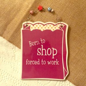 “Born to Shop” sign 👛